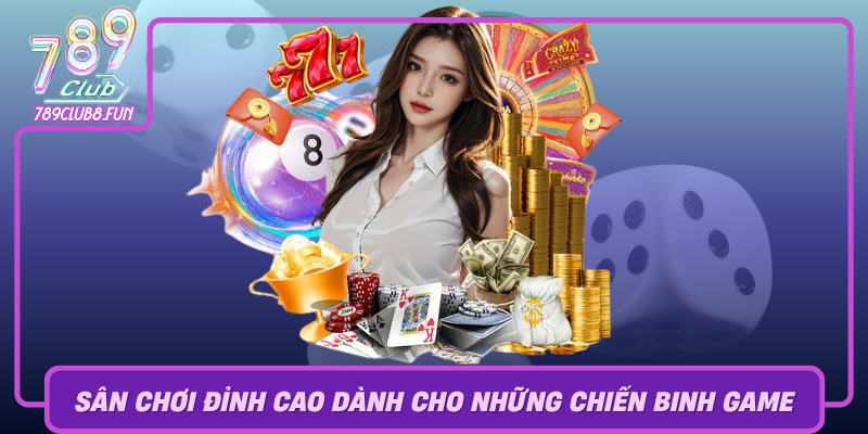 789Club San Choi Dinh Cao Danh Cho Nhung Chien Binh Game