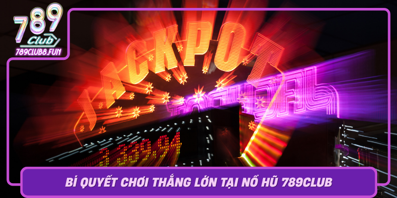 Bi Quyet Choi Thang Lon Tai No Hu 789Club