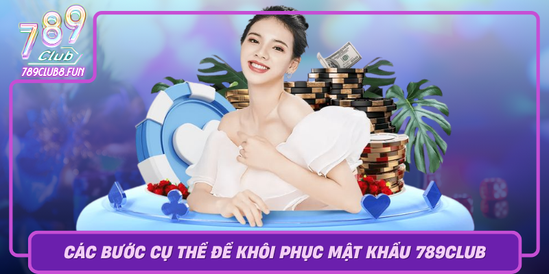 Cac Buoc Cu The De Khoi Phuc Mat Khau 789Club