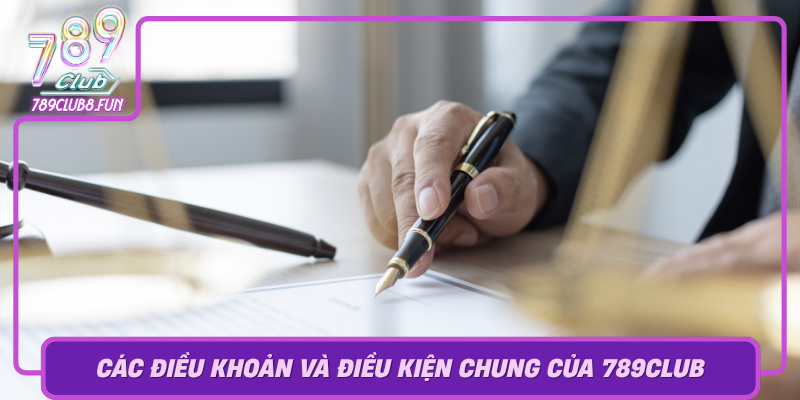 Cac Dieu Khoan Va Dieu Kien Chung Cua 789Club