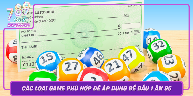 Cac Loai Game Phu Hop De Ap Dung De Dau 1 An 95 Trong 789Club