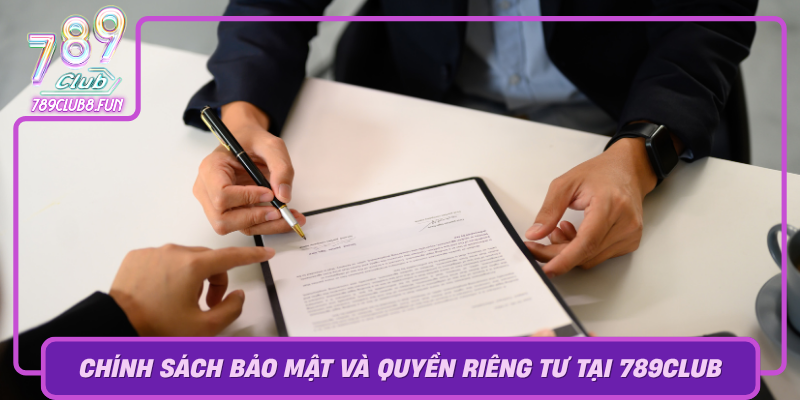 Chinh Sach Bao Mat Va Quyen Rieng Tu Tai 789Club