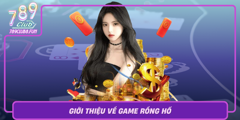 Gioi Thieu Ve Game Rong Ho Tro Choi Casino Hap Dan Noi Bat