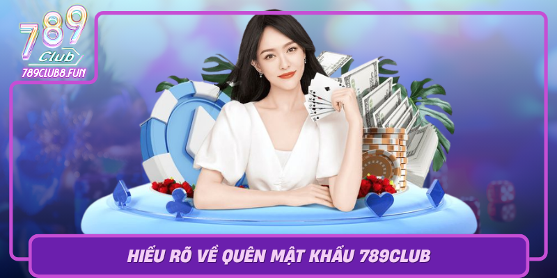 Hieu Ro Ve Quen Mat Khau 789Club