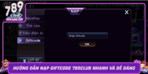 Huong Dan Nap Giftcode 789Club Nhanh Va De Dang