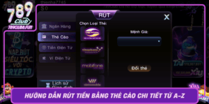 Huong Dan Rut Tien Bang The Cao Chi Tiet Tu A Z Qua 789Club
