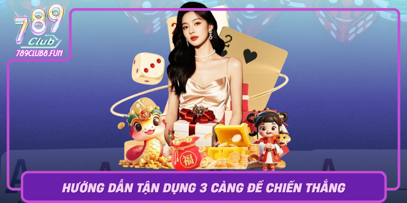 Huong Dan Tan Dung 3 Cang De Chien Thang Trong Cac Game Tai 789Club