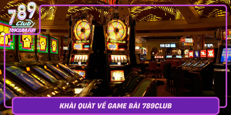 Khai Quat Ve Game Bai 789Club