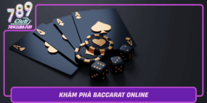 Kham Pha Baccarat Online Thoa Suc Thu Van May Tai 789Club