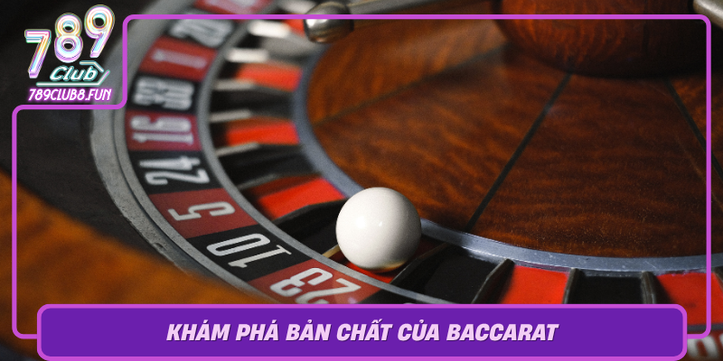 Kham Pha Ban Chat Cua Baccarat Tro Choi Duoc Yeu Thich Nhat Tren The Gioi