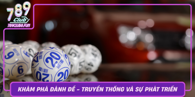 Kham Pha Danh De Truyen Thong Va Su Phat Trien