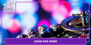 Kham Pha Phom Tro Choi Bai Hap Dan Tai 789Club
