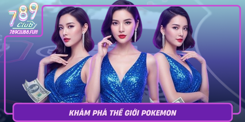 Kham Pha The Gioi Pokemon Huyen Bi Va Da Dang