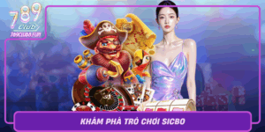 Kham Pha Tro Choi Sicbo San Choi Dang Cap Tai 789Club