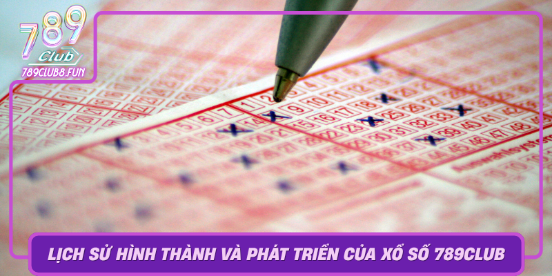 Lich Su Hinh Thanh Va Phat Trien Cua Xo So 789Club