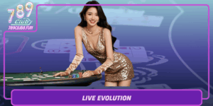 Live Evolution Trai Nghiem Cong Game Soi Dong Tai 789Club