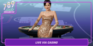Live Via Casino Kham Pha The Gioi Game Dinh Cao 789Club