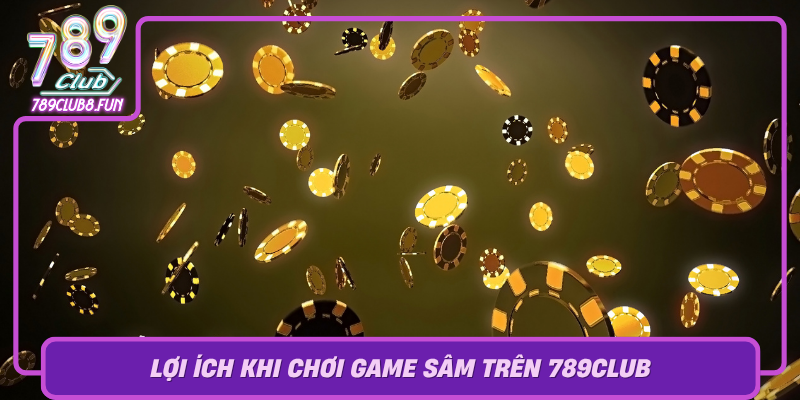 Loi Ich Khi Choi Game Sam Tren 789Club