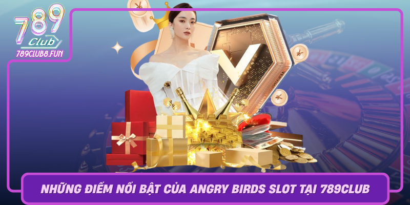 Nhung Diem Noi Bat Cua Angry Birds Slot Tai 789Club Noi Hoi Tu Cac Game Hap Dan