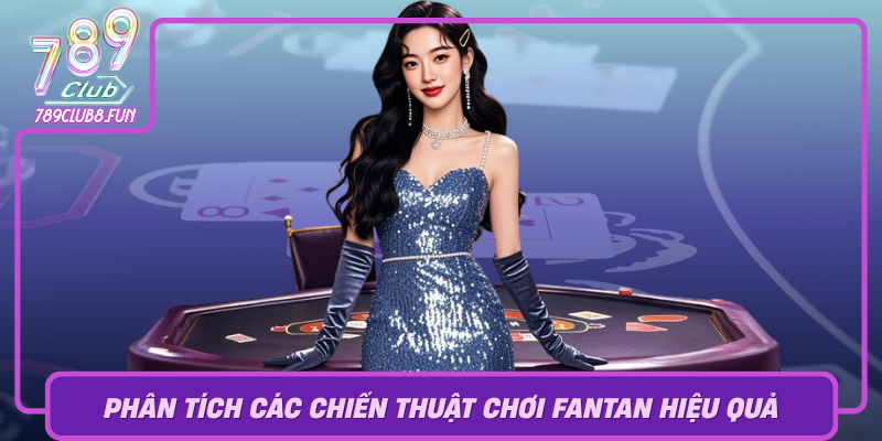 Phan Tich Cac Chien Thuat Choi Fantan Hieu Qua
