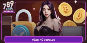 Rong Ho 789Club Trai Nghiem Game Bai Kich Tinh Hap Dan
