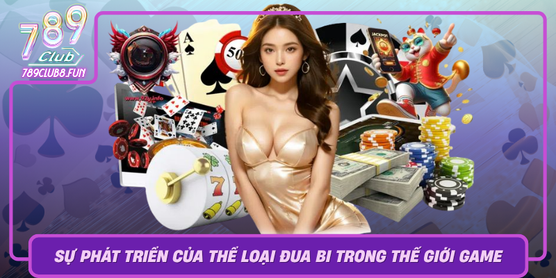Su Phat Trien Cua The Loai Dua Bi Trong The Gioi Game Hien Dai
