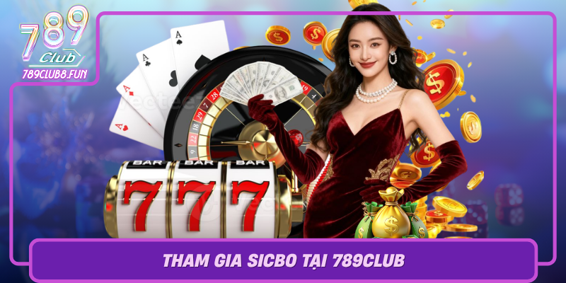 Tham Gia Sicbo Tai 789Club Trai Nghiem Dang Cap Va An Toan Tuyet Doi