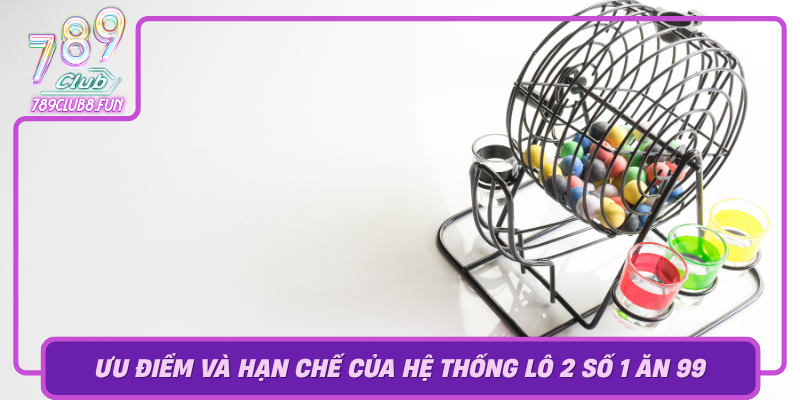Uu Diem Va Han Che Cua He Thong Lo 2 So 1 An 99 Tai 789Club