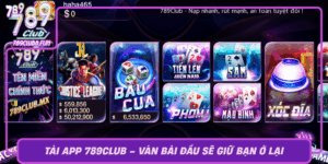 Tai App 789Club Van Bai Dau Se Giu Ban O Lai